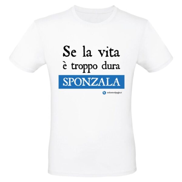 Maglietta - SE LA VITA È TROPPO DURA SPONZALA