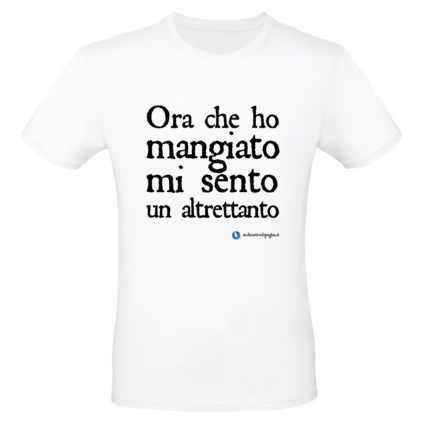 Maglietta - ORA CHE HO MANGIATO MI SENTO UN ALTRETTANTO