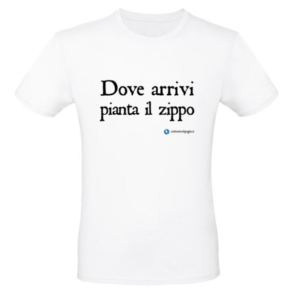 Maglietta - DOVE ARRIVI PIANTA IL ZIPPO