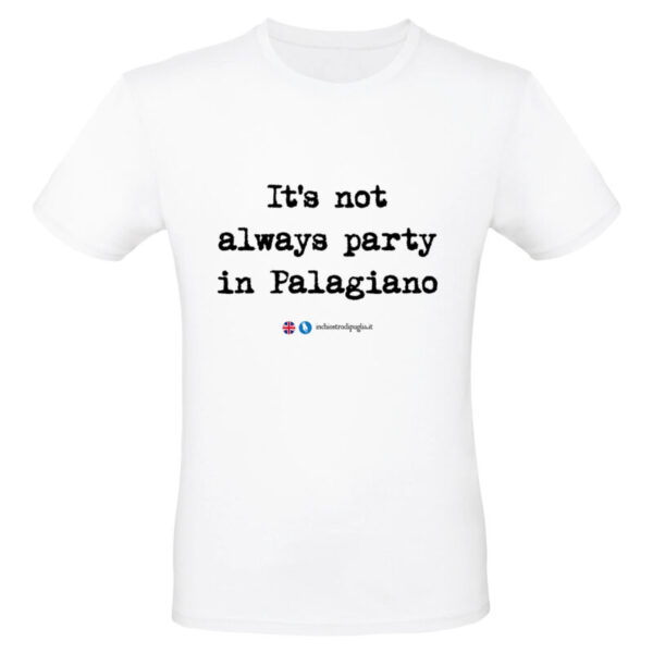 Maglietta - IT'S NOT ALWAYS PARTY IN PALAGIANO