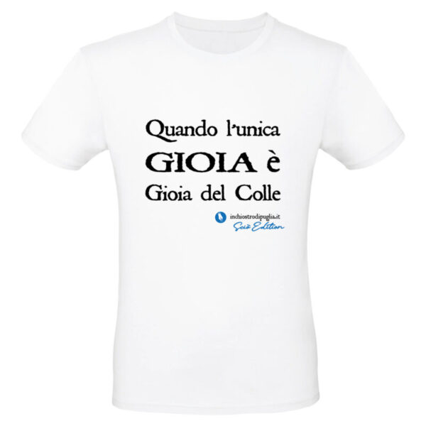 Maglietta - QUANDO L'UNICA GIOIA È GIOIA DEL COLLE