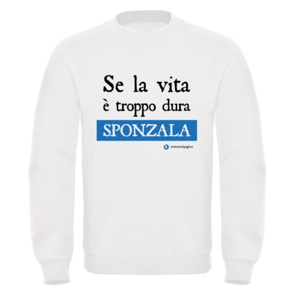 Felpa - Se la vita è troppo dura sponzala