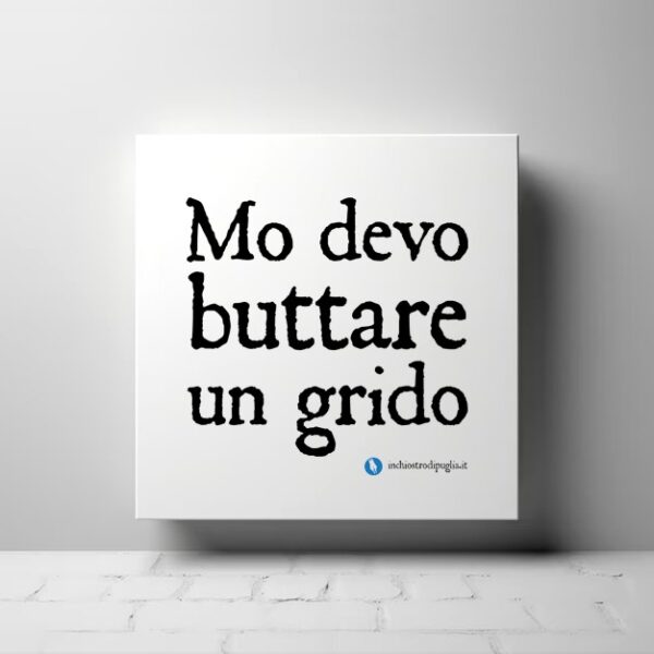 Tela - MO DEVO BUTTARE UN GRIDO