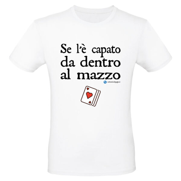 Maglietta - Se l'è capato/a da dentro al mazzo