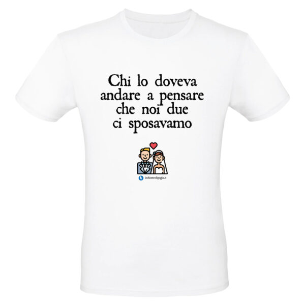 Maglietta - Chi lo doveva andare a pensare