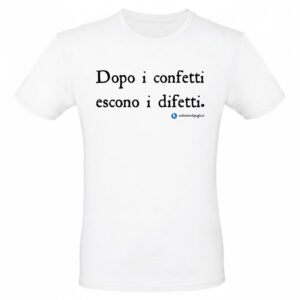 Maglietta - Dopo i confetti, arrivano i difetti.
