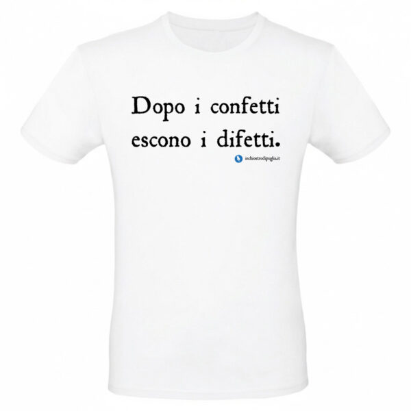 Maglietta - Dopo i confetti, arrivano i difetti.